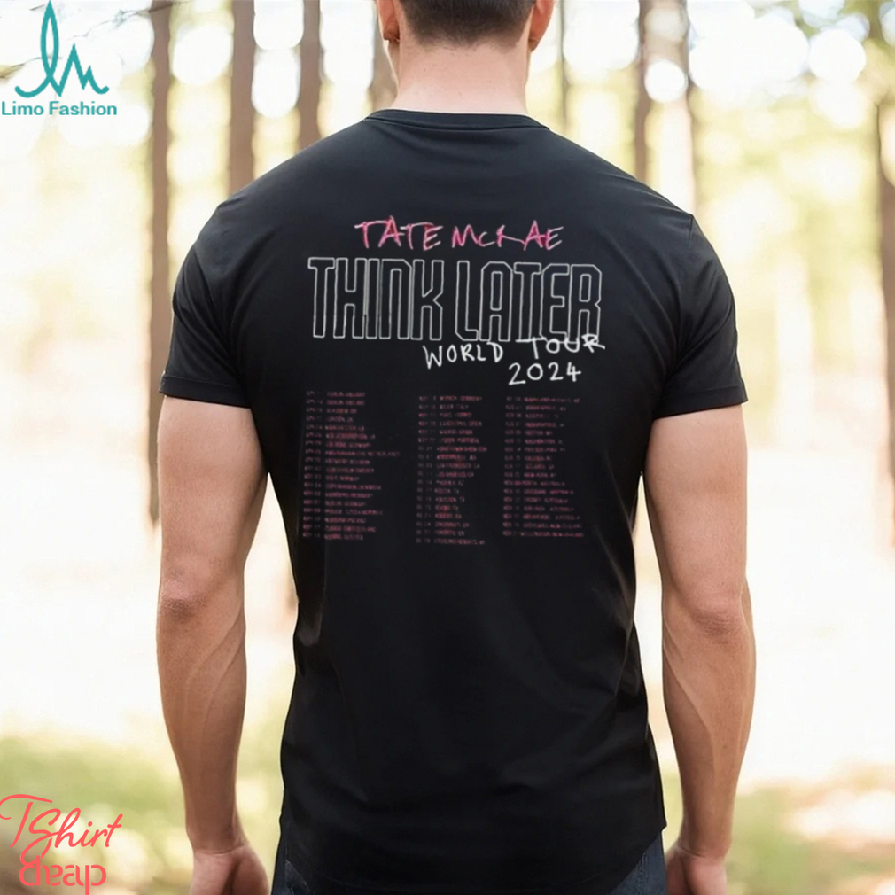 Tate Mcrae Shirt The Think Later World Tour Fan Gift Tate Mcrae Shirt The Think Later World Tour Fan Gift