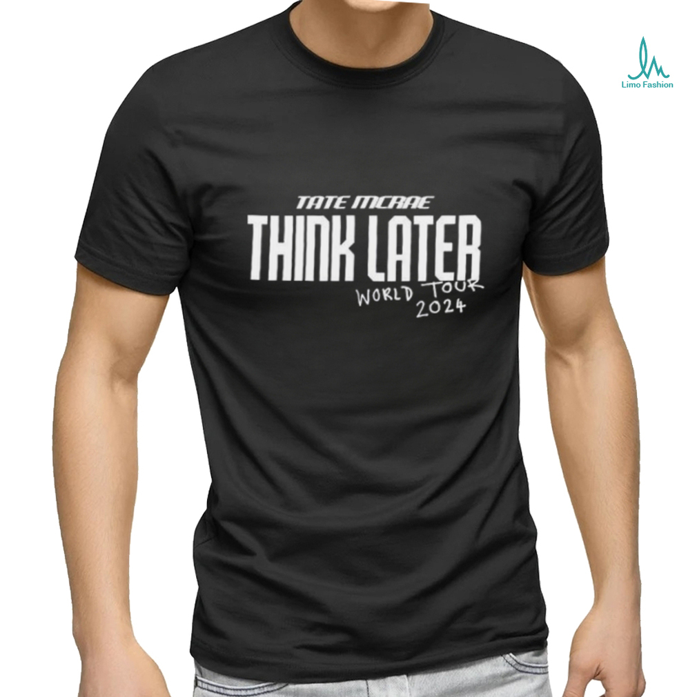 Tate Mcrae The Think Later World Tour 2024 Shirt Tate Mcrae The Think Later World Tour 2024 Shirt