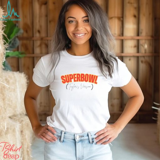 Taylor Swift Super Bowl Shirt Superbowl Taylors Version Shirt