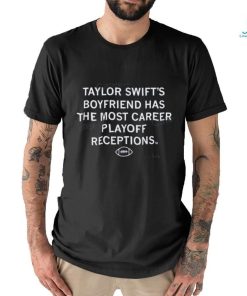 Taylor Swift’s Boyfriend Has The Most Career Playoff Receptions T Shirt