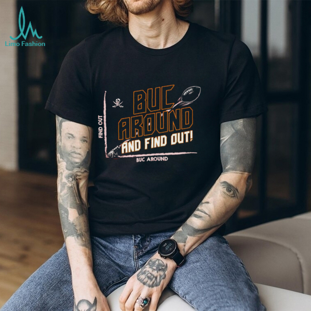 Tb football buc around and find out shirt Tb football buc around and find out shirt