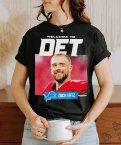 Teams Detroit Lions Welcome To Det Zach Ertz shirt