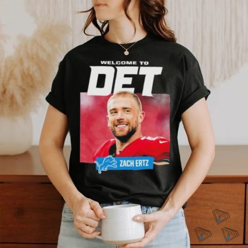 Teams Detroit Lions Welcome To Det Zach Ertz shirt