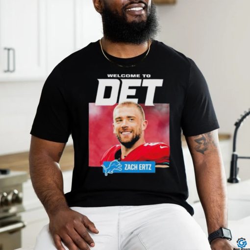 Teams Detroit Lions Welcome To Det Zach Ertz shirt