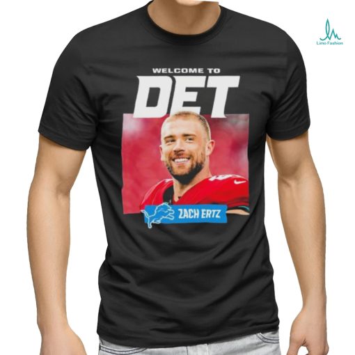 Teams Detroit Lions Welcome To Det Zach Ertz shirt