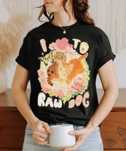 Teenhearts I Love To Raw Dog shirt