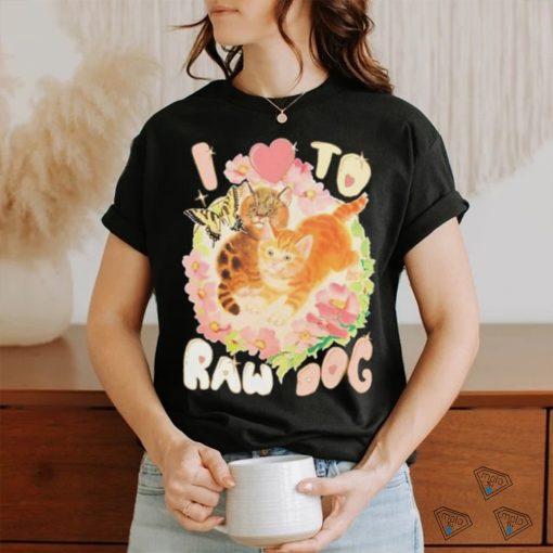 Teenhearts I Love To Raw Dog shirt