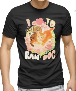 Teenhearts I Love To Raw Dog shirt