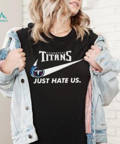 Tennessee Titans Just Hate Us T Shirt