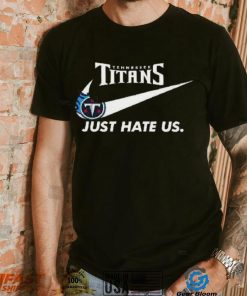 Tennessee Titans Just Hate Us T Shirt