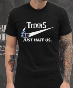 Tennessee Titans Just Hate Us T Shirt