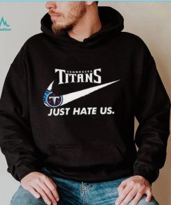 Tennessee Titans Just Hate Us T Shirt