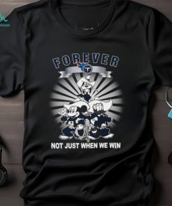 Tennessee Titans forever not just when we win Mickey Mouse Donald Duck Goofy shirt