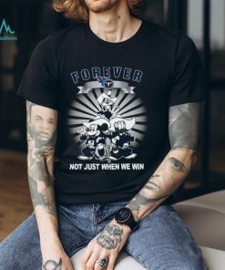 Tennessee Titans forever not just when we win Mickey Mouse Donald Duck Goofy shirt