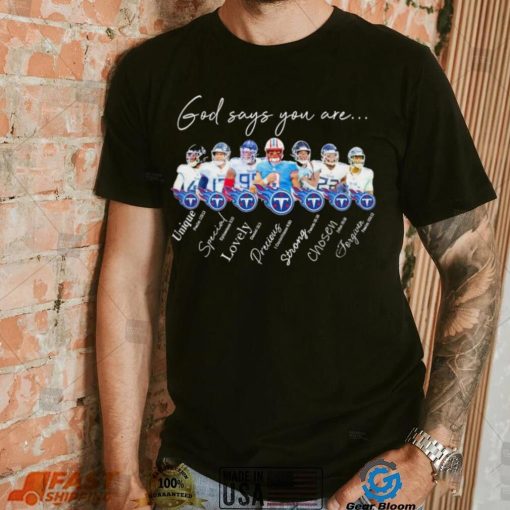 Tennessee Titans god says you are unique special lovely precious strong chosen forgiven shirt