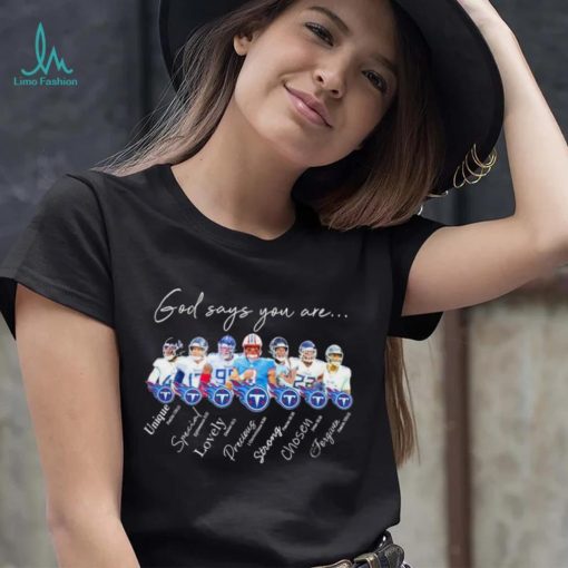 Tennessee Titans god says you are unique special lovely precious strong chosen forgiven shirt