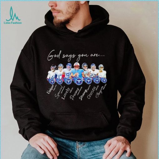 Tennessee Titans god says you are unique special lovely precious strong chosen forgiven shirt