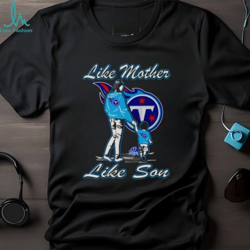 Tennessee Titans like mother like son shirt