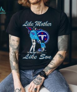 Tennessee Titans like mother like son shirt