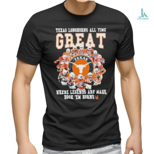 Texas Longhorns All Time Great Where Legends Are Made Hook ‘Em Horns Signatures Shirt