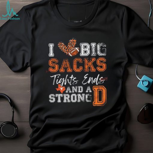 Texas Longhorns Love Big Sacks Tights Ends And A Strong D Shirt