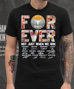 Texas Longhorns forever not just when we win signatures shirt