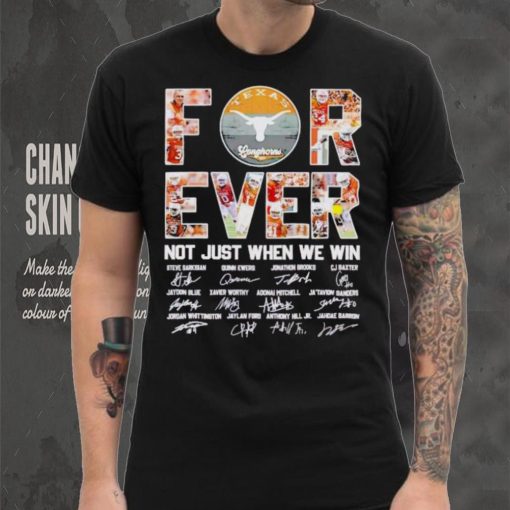Texas Longhorns forever not just when we win signatures shirt