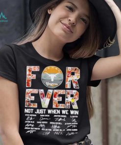 Texas Longhorns forever not just when we win signatures shirt