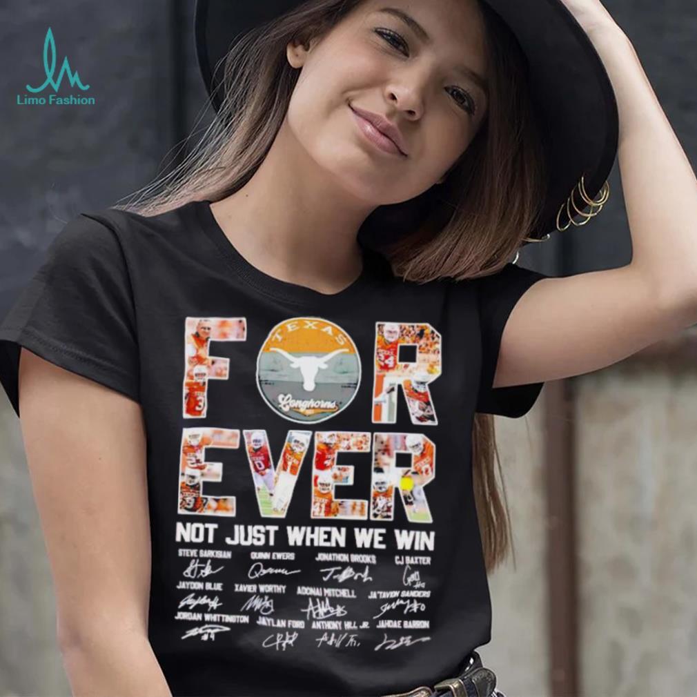 Texas Longhorns forever not just when we win signatures shirt Texas Longhorns forever not just when we win signatures shirt