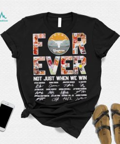 Texas Longhorns forever not just when we win signatures shirt