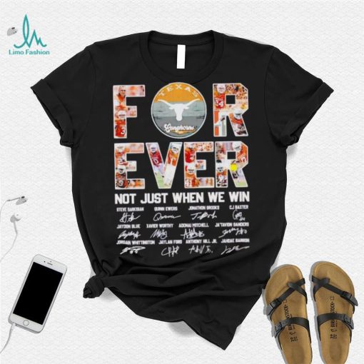 Texas Longhorns forever not just when we win signatures shirt