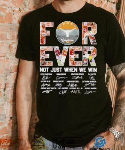 Texas Longhorns forever not just when we win signatures shirt