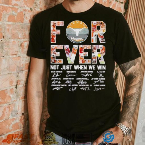 Texas Longhorns forever not just when we win signatures shirt