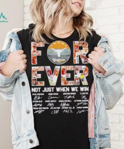 Texas Longhorns forever not just when we win signatures shirt