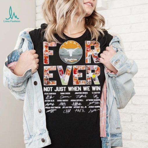 Texas Longhorns forever not just when we win signatures shirt