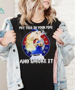 Texas Rangers Mascot put this in your pipe and smoke it shirt