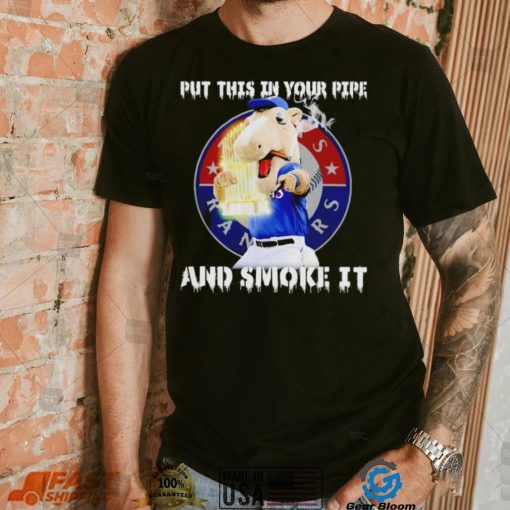 Texas Rangers Mascot put this in your pipe and smoke it shirt