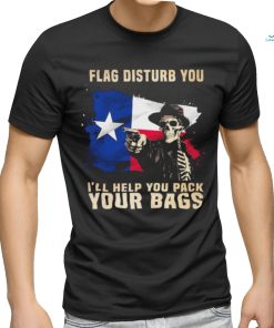 Texas Skull Disturb You I’ll Help You Pack Your Bags Shirt