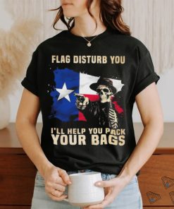 Texas Skull Disturb You I’ll Help You Pack Your Bags Shirt