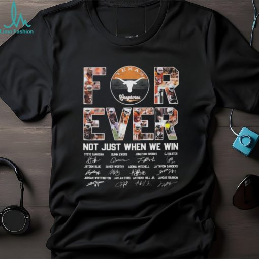Texas longhorns 2024 forever not just when we win steve sarkisian quinn ewers jonathon brooks signatures shirt