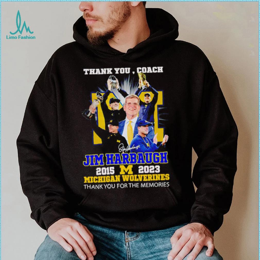 Thank You Coach Jim Harbaugh 2015 – 2023 Michigan Wolverines thank you for the memories signature shirt Thank You Coach Jim Harbaugh 2015 – 2023 Michigan Wolverines thank you for the memories signature shirt