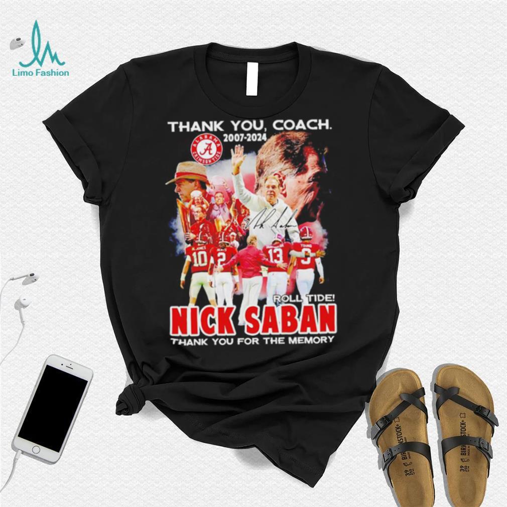 Thank you coach 2007 2024 Nick Saban thank you for the memory signature shirt Thank you coach 2007 2024 Nick Saban thank you for the memory signature shirt