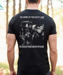The Crimes Of This Guilty Land Will Never Be Purged Away But With Blood Shirt