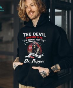The Devil Whispered To Me I’m Coming Sweatshirt, Cute Dr Pepper Shirt