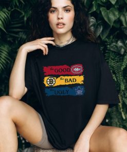 The Good Montreal Canadiens The Bad Boston Bruins The Ugly Toronto Maple Leafs T Shirt