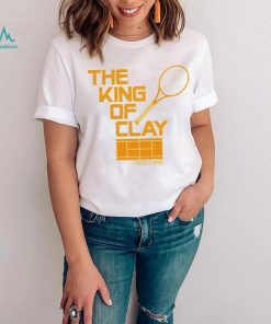 The King of Clay Shirt, hoodie, sweater, long sleeve and tank top The King of Clay Shirt