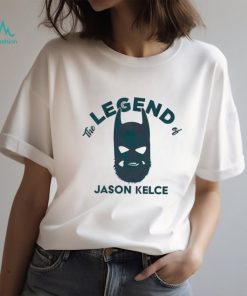 The Legend Of Jason Kelce Shirt, hoodie, sweater, long sleeve and tank top The Legend Of Jason Kelce Shirt