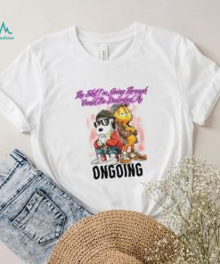 The Shit I’m Going Through Could Be Described As Ongoing shirt