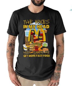 The Voices In My Head Keep Telling Me Get More Fast Food Mcdonalds T Shirt