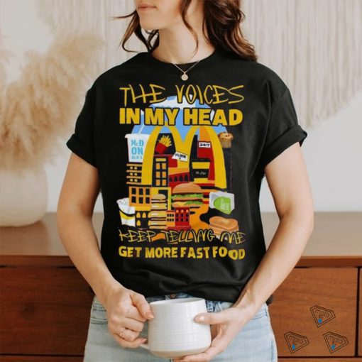 The Voices In My Head Keep Telling Me Get More Fast Food Mcdonalds T Shirt